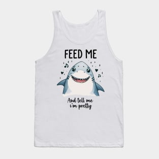 Feed Me And Tell Me I'm Pretty Cute Shark Girlfriend Wife Tank Top